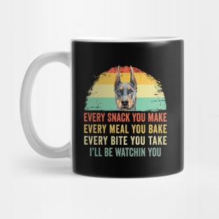 Every Snack You Make Every Meal You Bake - Doberman Pinscher Mug